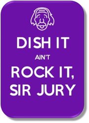 Dish It aont Rock It Sir Jury.jpg